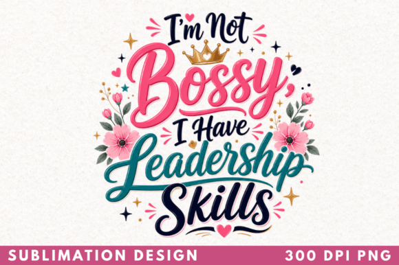 I'm Not Bossy I Have Leadership Skills: A Font with a Point of View